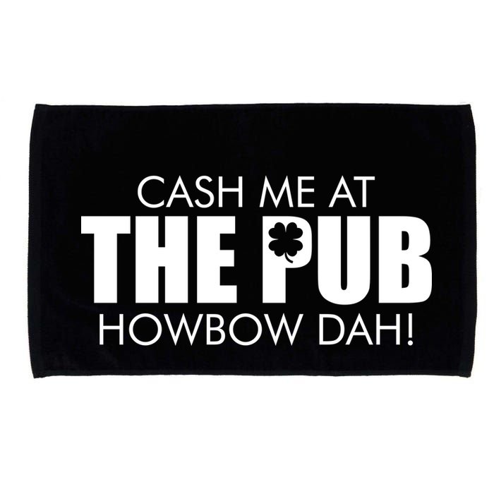 Cash Me At The Pub Howbow Dah! Irish St. Patrick's Day Clover Microfiber Hand Towel