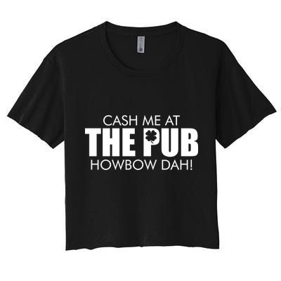 Cash Me At The Pub Howbow Dah! Irish St. Patrick's Day Clover Crop Top