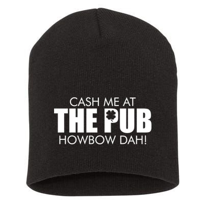 Cash Me At The Pub Howbow Dah! Irish St. Patrick's Day Clover Short Acrylic Beanie