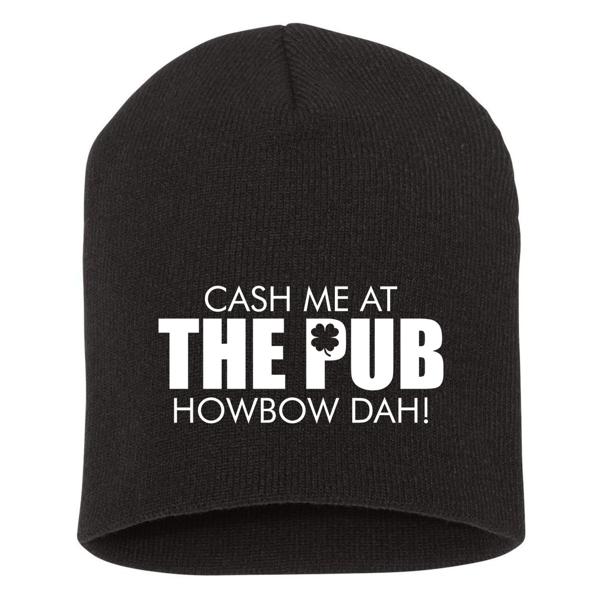 Cash Me At The Pub Howbow Dah! Irish St. Patrick's Day Clover Short Acrylic Beanie