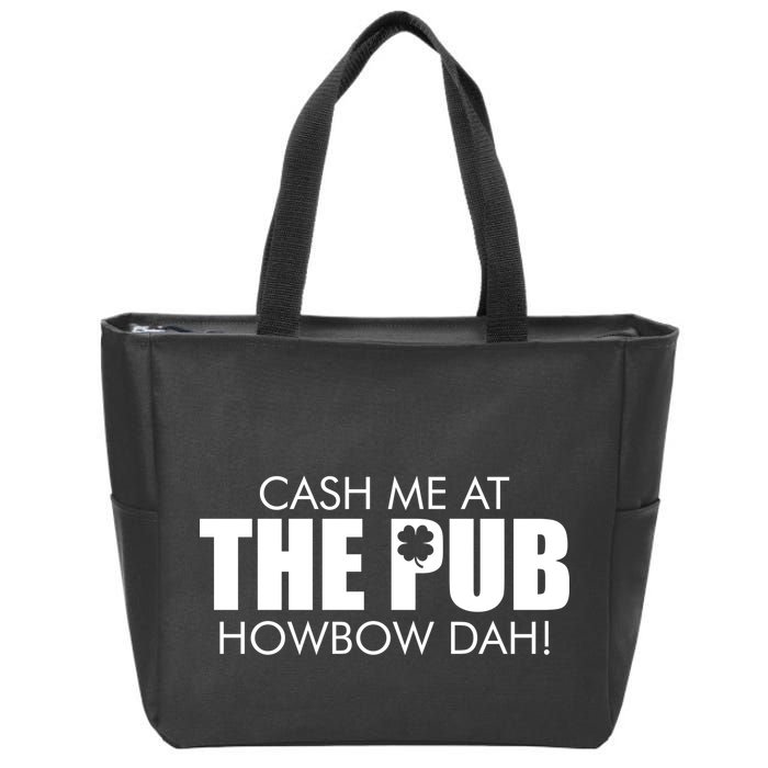 Cash Me At The Pub Howbow Dah! Irish St. Patrick's Day Clover Zip Tote Bag