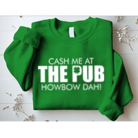 Cash Me At The Pub Howbow Dah! Irish St. Patrick's Day Clover Sweatshirt