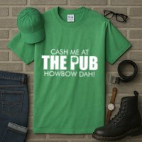 Cash Me At The Pub Howbow Dah! Irish St. Patrick's Day Clover Tall T-Shirt