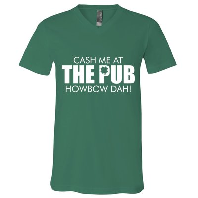 Cash Me At The Pub Howbow Dah! Irish St. Patrick's Day Clover V-Neck T-Shirt