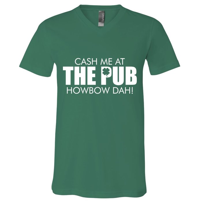 Cash Me At The Pub Howbow Dah! Irish St. Patrick's Day Clover V-Neck T-Shirt
