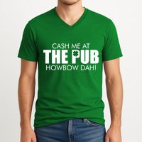 Cash Me At The Pub Howbow Dah! Irish St. Patrick's Day Clover V-Neck T-Shirt