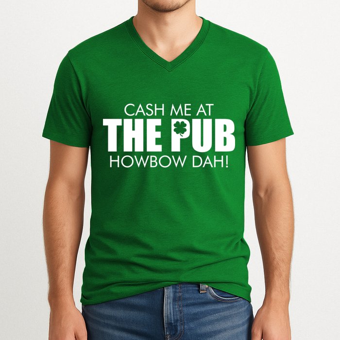 Cash Me At The Pub Howbow Dah! Irish St. Patrick's Day Clover V-Neck T-Shirt