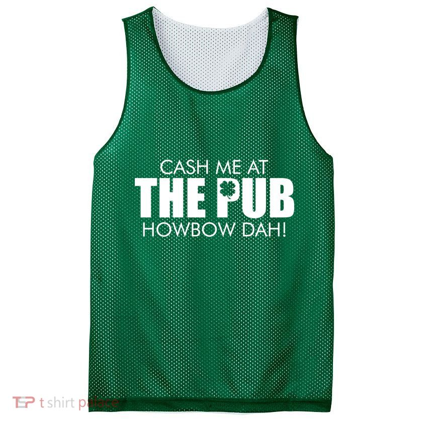 Cash Me At The Pub Howbow Dah! Irish St. Patrick's Day Clover Mesh Reversible Basketball Jersey Tank