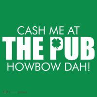 Cash Me At The Pub Howbow Dah! Irish St. Patrick's Day Clover Poster