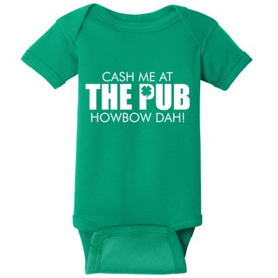 Cash Me At The Pub Howbow Dah! Irish St. Patrick's Day Clover Baby Bodysuit