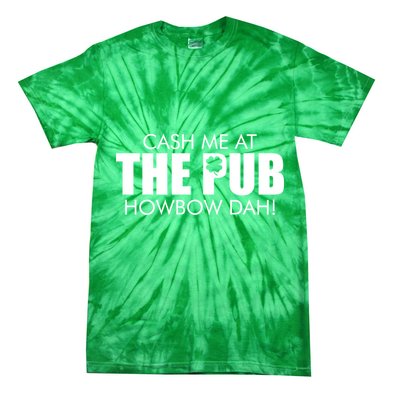 Cash Me At The Pub Howbow Dah! Irish St. Patrick's Day Clover Tie-Dye T-Shirt