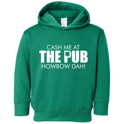 Cash Me At The Pub Howbow Dah! Irish St. Patrick's Day Clover Toddler Hoodie