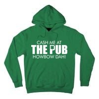 Cash Me At The Pub Howbow Dah! Irish St. Patrick's Day Clover Tall Hoodie