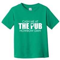 Cash Me At The Pub Howbow Dah! Irish St. Patrick's Day Clover Toddler T-Shirt