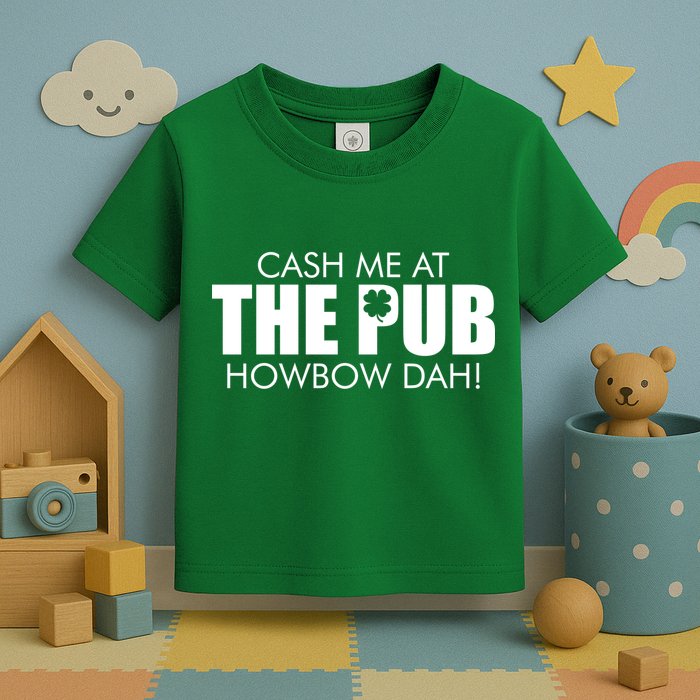 Cash Me At The Pub Howbow Dah! Irish St. Patrick's Day Clover Toddler T-Shirt
