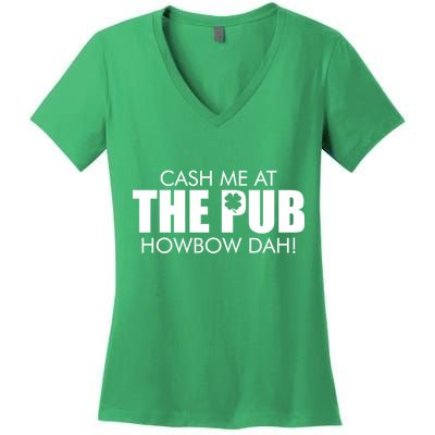 Cash Me At The Pub Howbow Dah! Irish St. Patrick's Day Clover Women's V-Neck T-Shirt