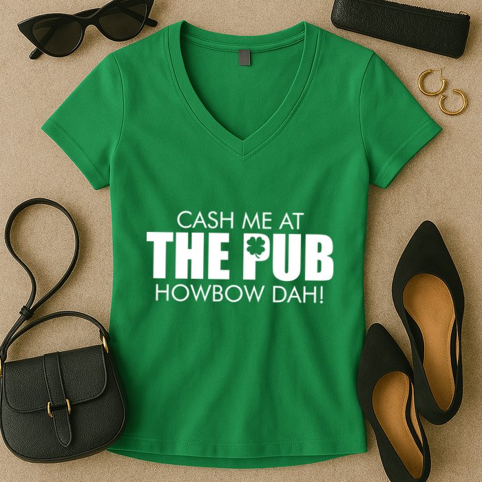 Cash Me At The Pub Howbow Dah! Irish St. Patrick's Day Clover Women's V-Neck T-Shirt