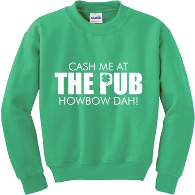 Cash Me At The Pub Howbow Dah! Irish St. Patrick's Day Clover Kids Sweatshirt
