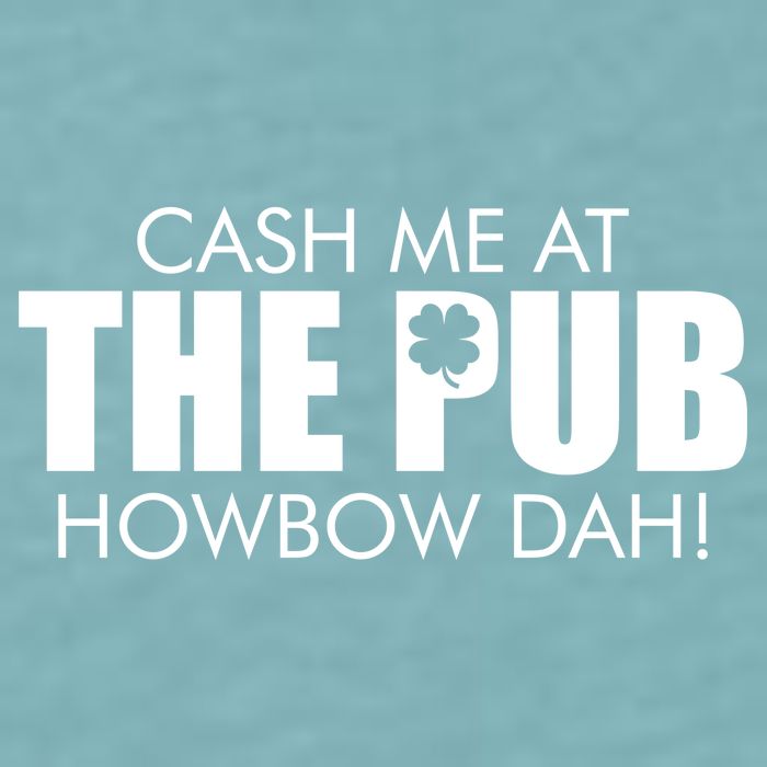 Cash Me At The Pub Howbow Dah! Irish St. Patrick's Day Clover Sueded Cloud Jersey T-Shirt