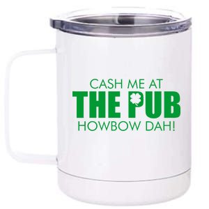 Cash Me At The Pub Howbow Dah! Irish St. Patrick's Day Clover 12 oz Stainless Steel Tumbler Cup