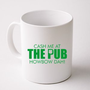 Cash Me At The Pub Howbow Dah! Irish St. Patrick's Day Clover Coffee Mug