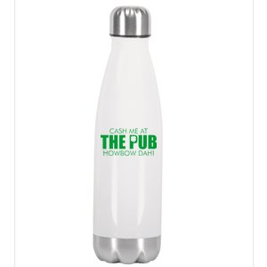 Cash Me At The Pub Howbow Dah! Irish St. Patrick's Day Clover Stainless Steel Insulated Water Bottle