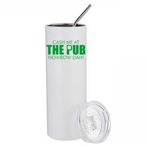 Cash Me At The Pub Howbow Dah! Irish St. Patrick's Day Clover Stainless Steel Tumbler