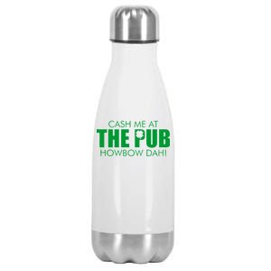 Cash Me At The Pub Howbow Dah! Irish St. Patrick's Day Clover Stainless Steel Insulated Water Bottle