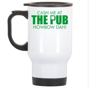 Cash Me At The Pub Howbow Dah! Irish St. Patrick's Day Clover Stainless Steel Travel Mug