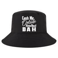 Cash Me Outside How Bout Dah Funny Meme Cool Comfort Performance Bucket Hat
