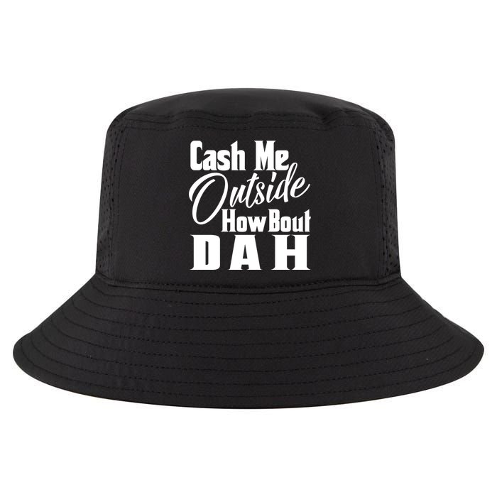 Cash Me Outside How Bout Dah Funny Meme Cool Comfort Performance Bucket Hat
