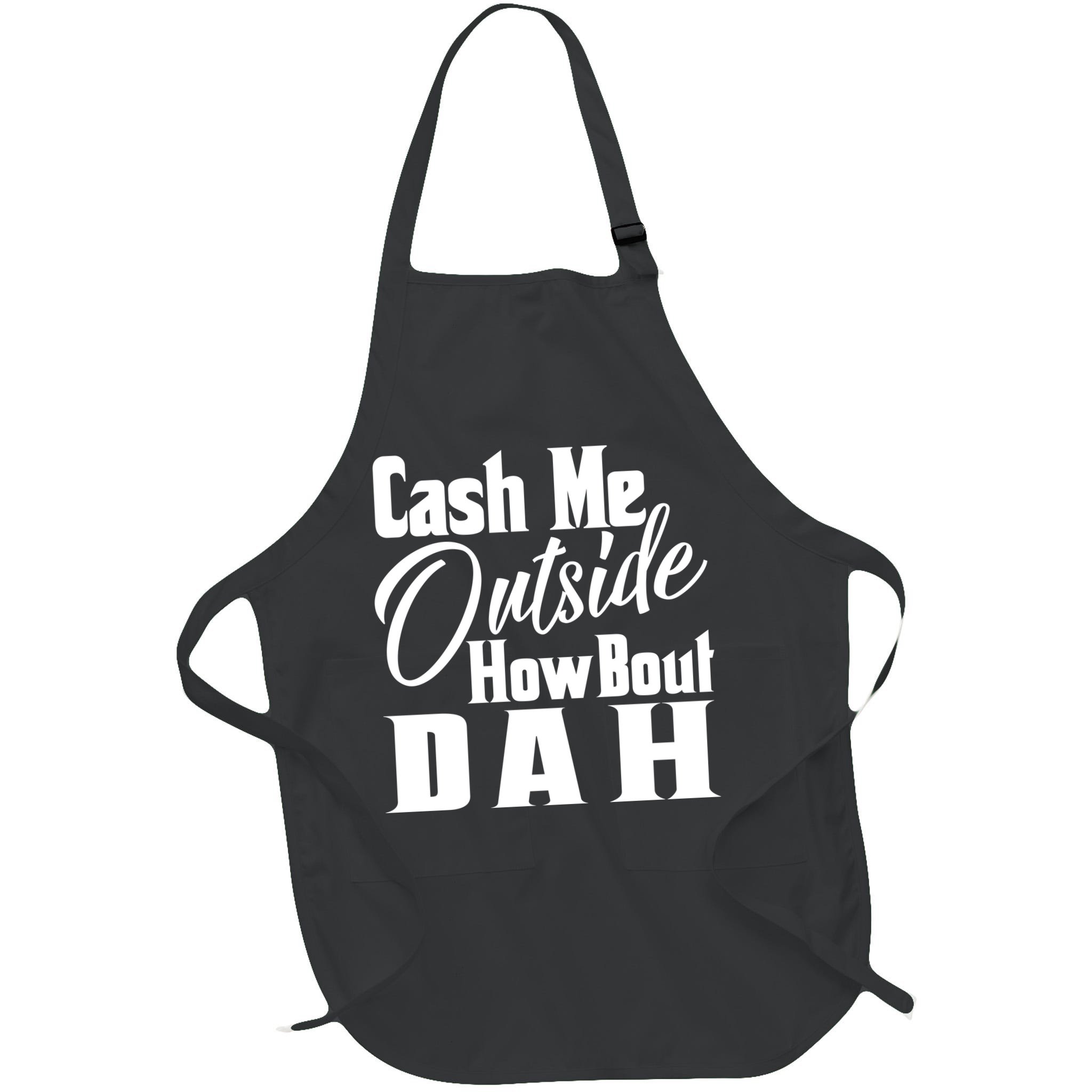 Cash Me Outside How Bout Dah Funny Meme Apron