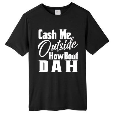 Cash Me Outside How Bout Dah Funny Meme Tall Fusion ChromaSoft Performance T-Shirt