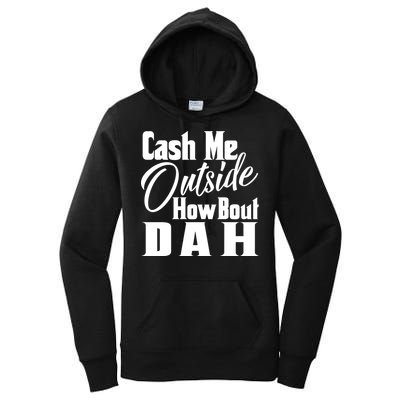 Cash Me Outside How Bout Dah Funny Meme Women's Pullover Hoodie