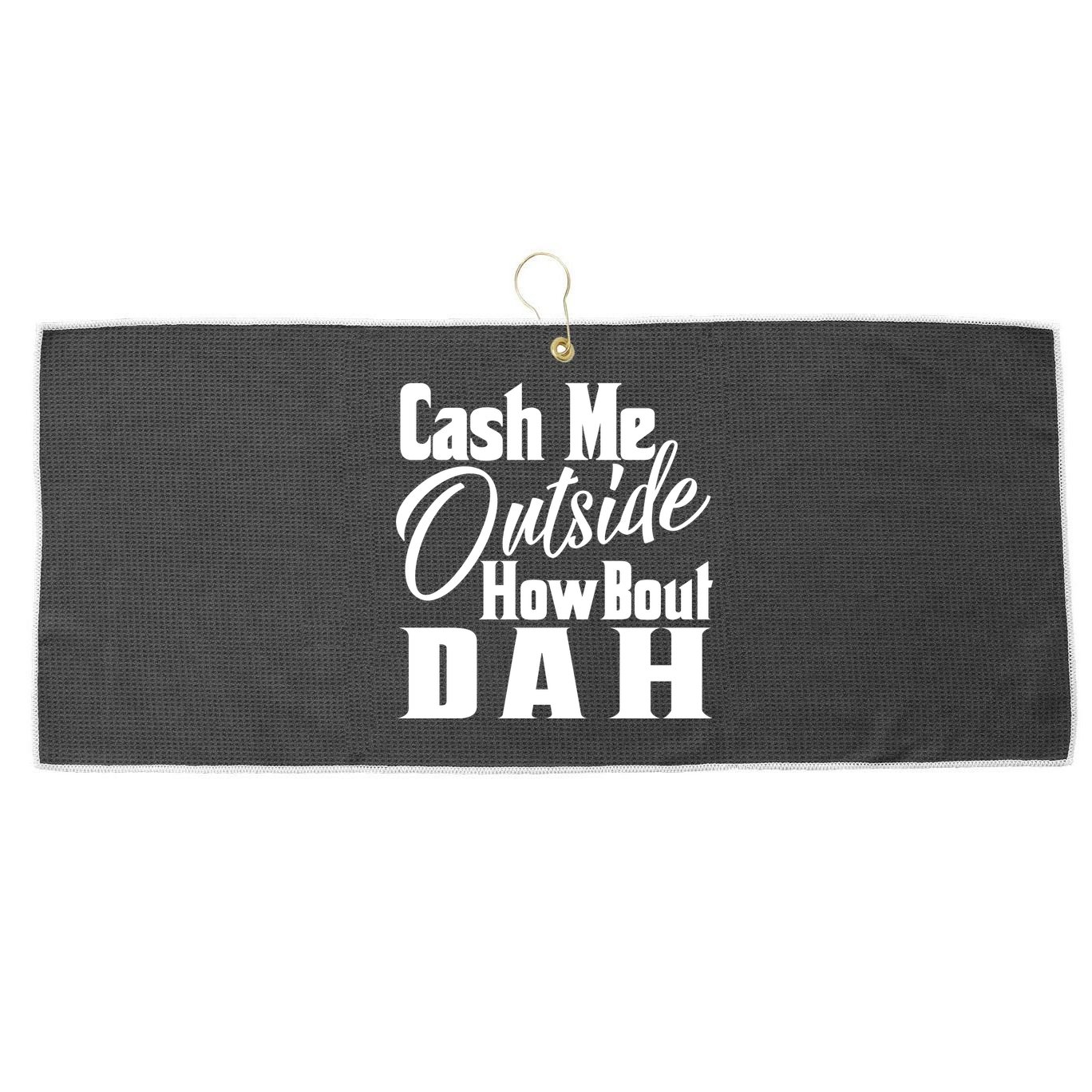 Cash Me Outside How Bout Dah Funny Meme Large Microfiber Waffle Golf Towel