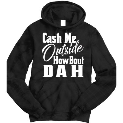 Cash Me Outside How Bout Dah Funny Meme Tie Dye Hoodie
