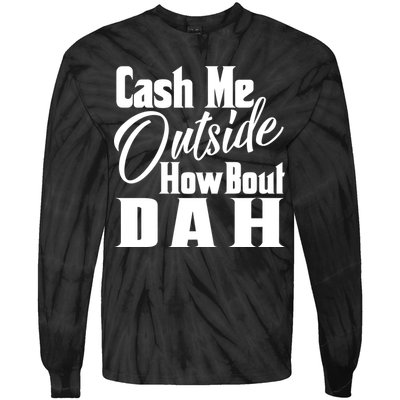 Cash Me Outside How Bout Dah Funny Meme Tie-Dye Long Sleeve Shirt