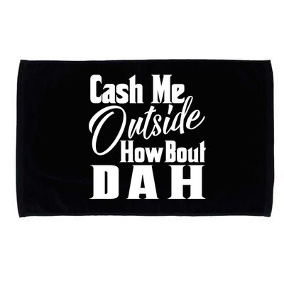 Cash Me Outside How Bout Dah Funny Meme Microfiber Hand Towel