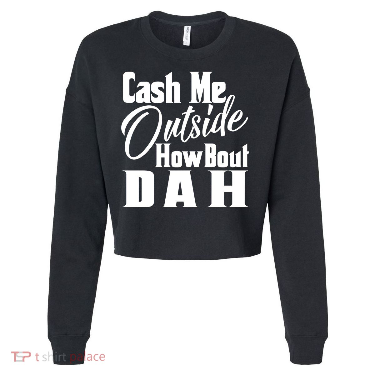 Cash Me Outside How Bout Dah Funny Meme Cropped Pullover Crew