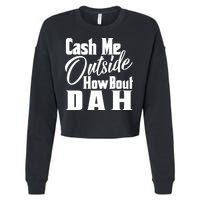 Cash Me Outside How Bout Dah Funny Meme Cropped Pullover Crew