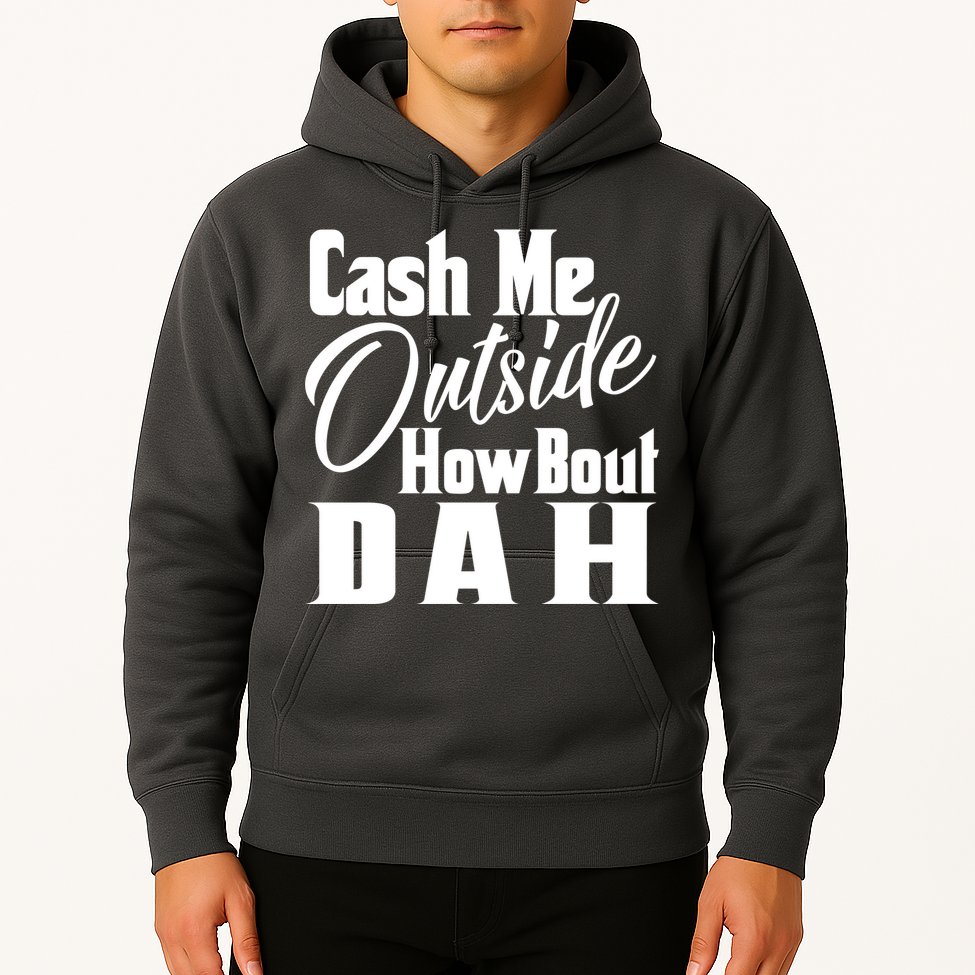 Cash Me Outside How Bout Dah Funny Meme Hoodie