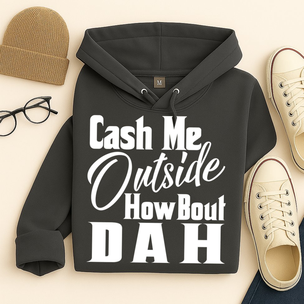 Cash Me Outside How Bout Dah Funny Meme Hoodie