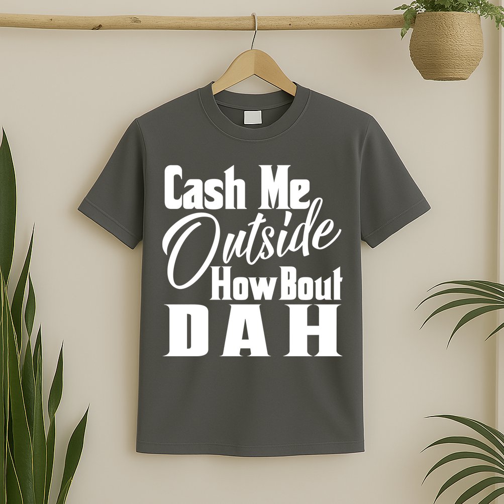 Cash Me Outside How Bout Dah Funny Meme T-Shirt