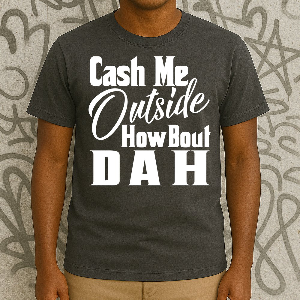 Cash Me Outside How Bout Dah Funny Meme T-Shirt