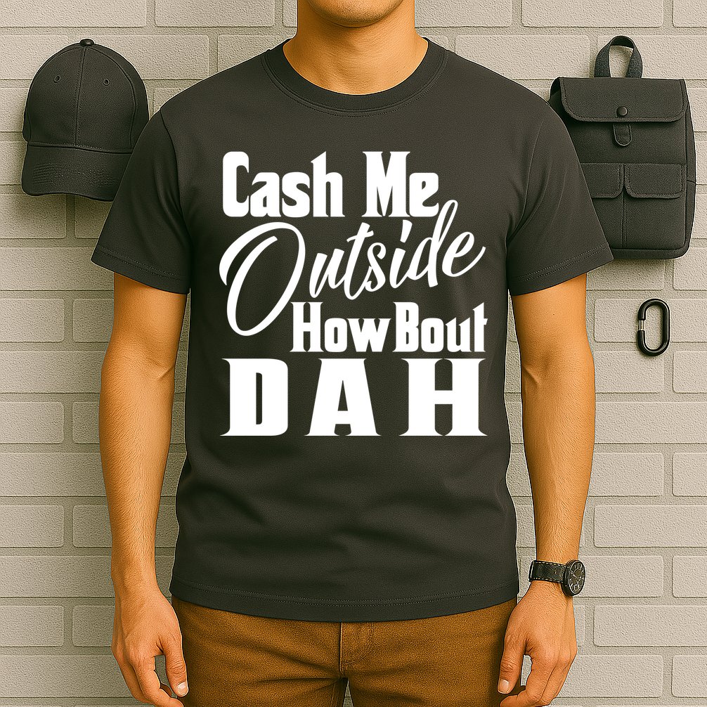 Cash Me Outside How Bout Dah Funny Meme T-Shirt