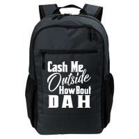 Cash Me Outside How Bout Dah Funny Meme Backpack