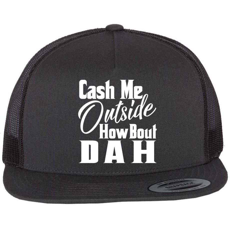 Cash Me Outside How Bout Dah Funny Meme Flat Bill Trucker Hat