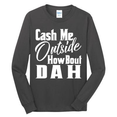 Cash Me Outside How Bout Dah Funny Meme Tall Long Sleeve T-Shirt