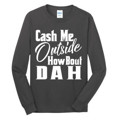 Cash Me Outside How Bout Dah Funny Meme Tall Long Sleeve T-Shirt