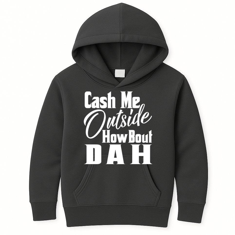 Cash Me Outside How Bout Dah Funny Meme Kids Hoodie